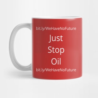 Just Stop Oil We Have No Future Protest Oil Companies Climate Change Awareness Mug